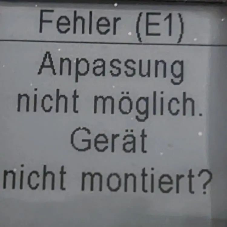 Fehler E1 - Anpassung nicht möglich. Gerät nicht montiert?